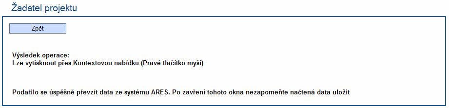 Tato záloţka slouţí k identifikaci subjektu, který o projekt ţádá. Pro kaţdý projekt můţe existovat jen jeden ţadatel.