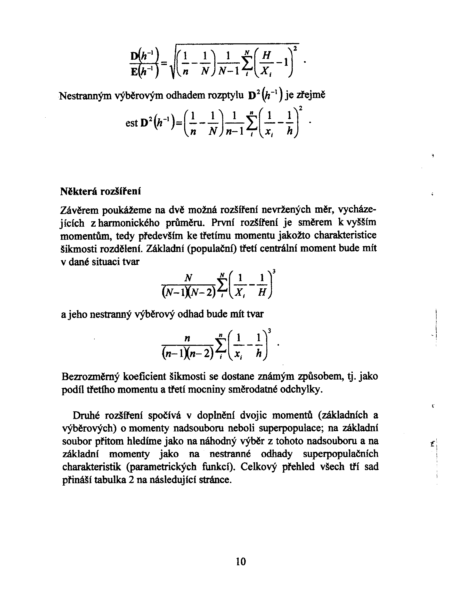 ~ h-1 1 1 1 N ( H )2 = (--- )-2. --1. E h-1 n N N-1 t Xi Nestranným výbìrovým odhadem rozptylu t D2 (h-1) je zøejmì est D2(h-I)= (! - J.- )-..J.- (J.--!. )2 n N n-1 I Xi h Nìkterá rozšiøeni Závìrem poukážeme na dvì možná rozšíøení nevržených mìr, vycházejícich z harmonického prùmìru.