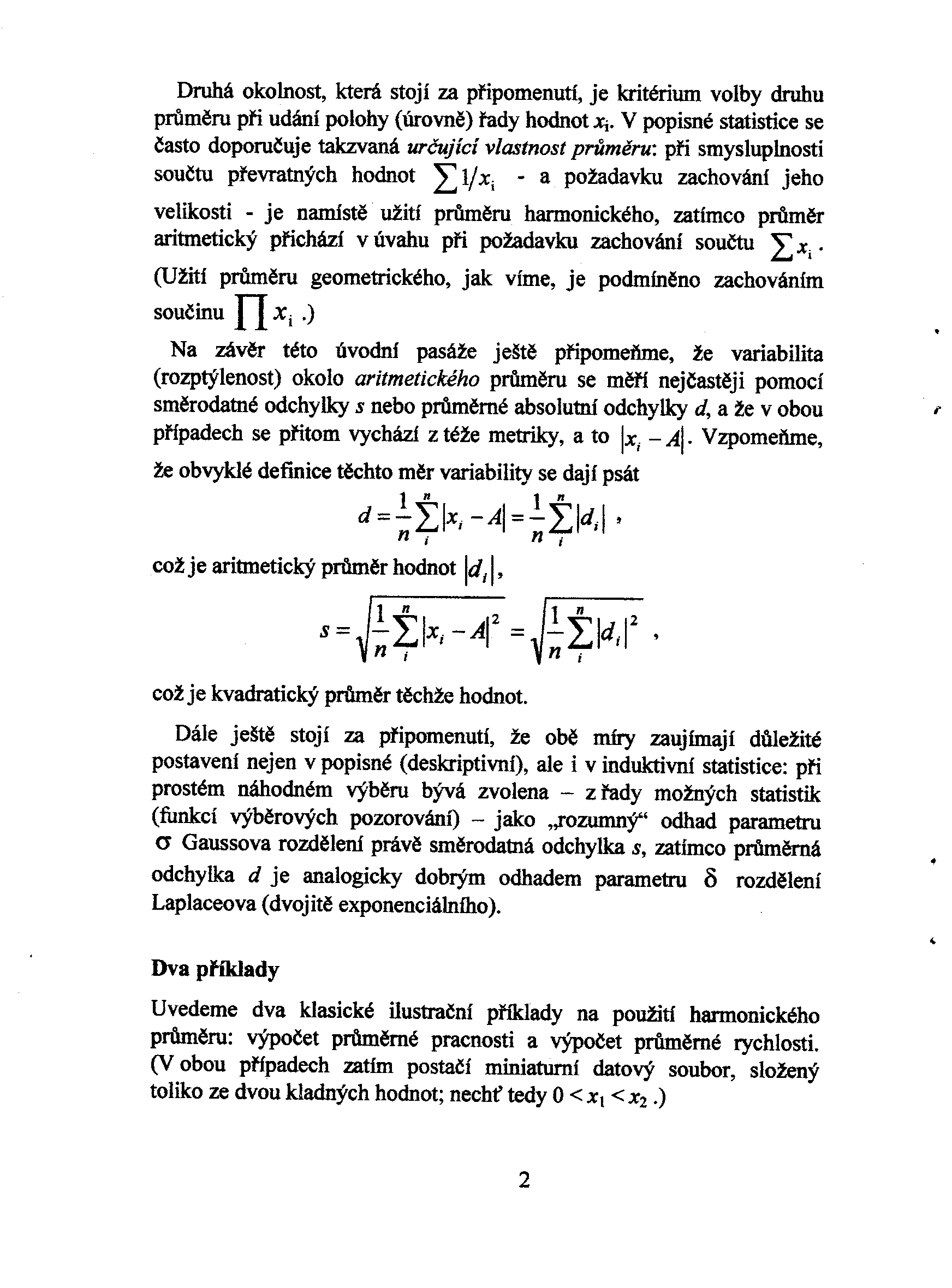 Druhá okolnost, která stojí za pøipomenutí, je kritérium volby druhu prùmìru pøi udání polohy (úrovnì) øady hodnot Xi.