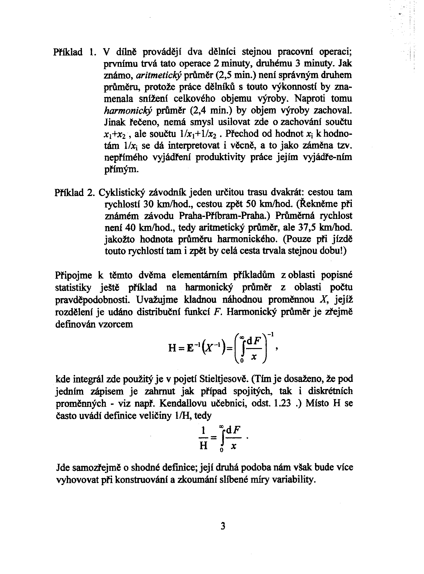 Pøiklad I. V dílnì provádìjí dva dìlnici stejnou pracovní operaci; prvniinu trvá tato operace 2 minuty, druhému 3 minuty. Jak známo, aritmetický prùmìr (2,5 min.