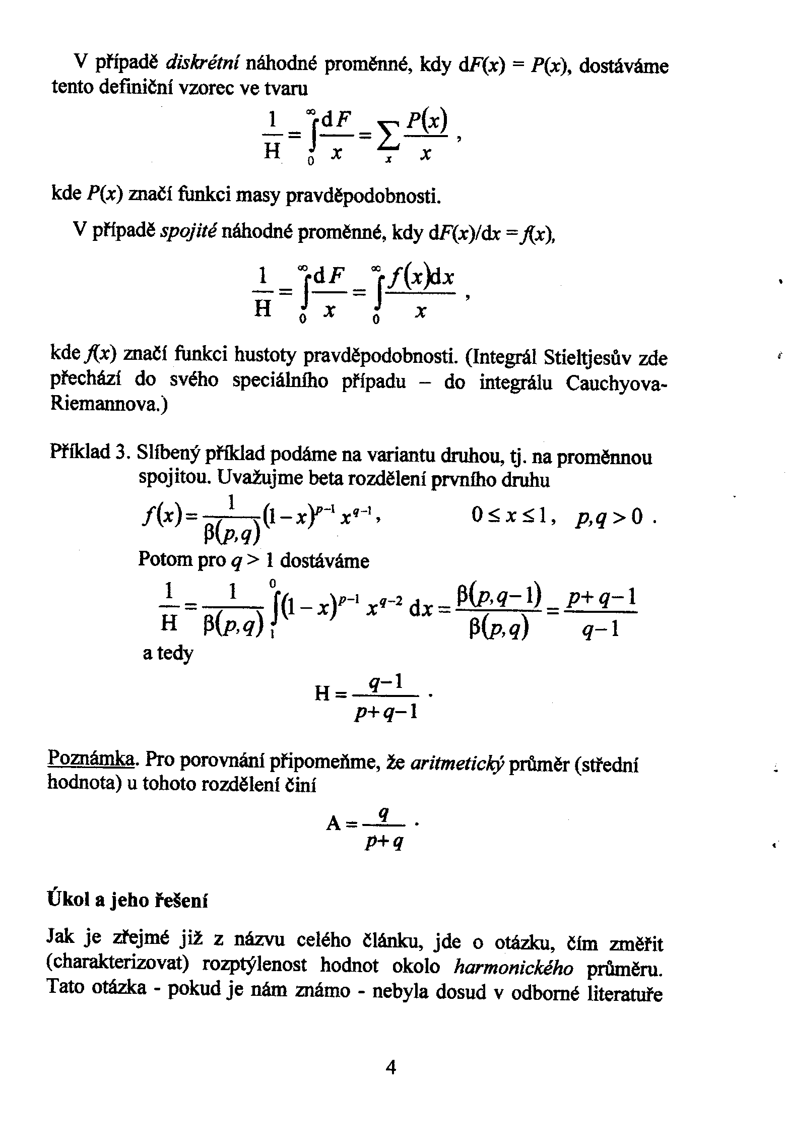 V pøípadì diskrétní náhodné promìnné, kdy df(x) = P(x), dostáváme tento defmièní vzorec ve tvaru ~=j~=l~' H o x x x kde P(x) Znaèí funkci masy pravdìpodobnosti.