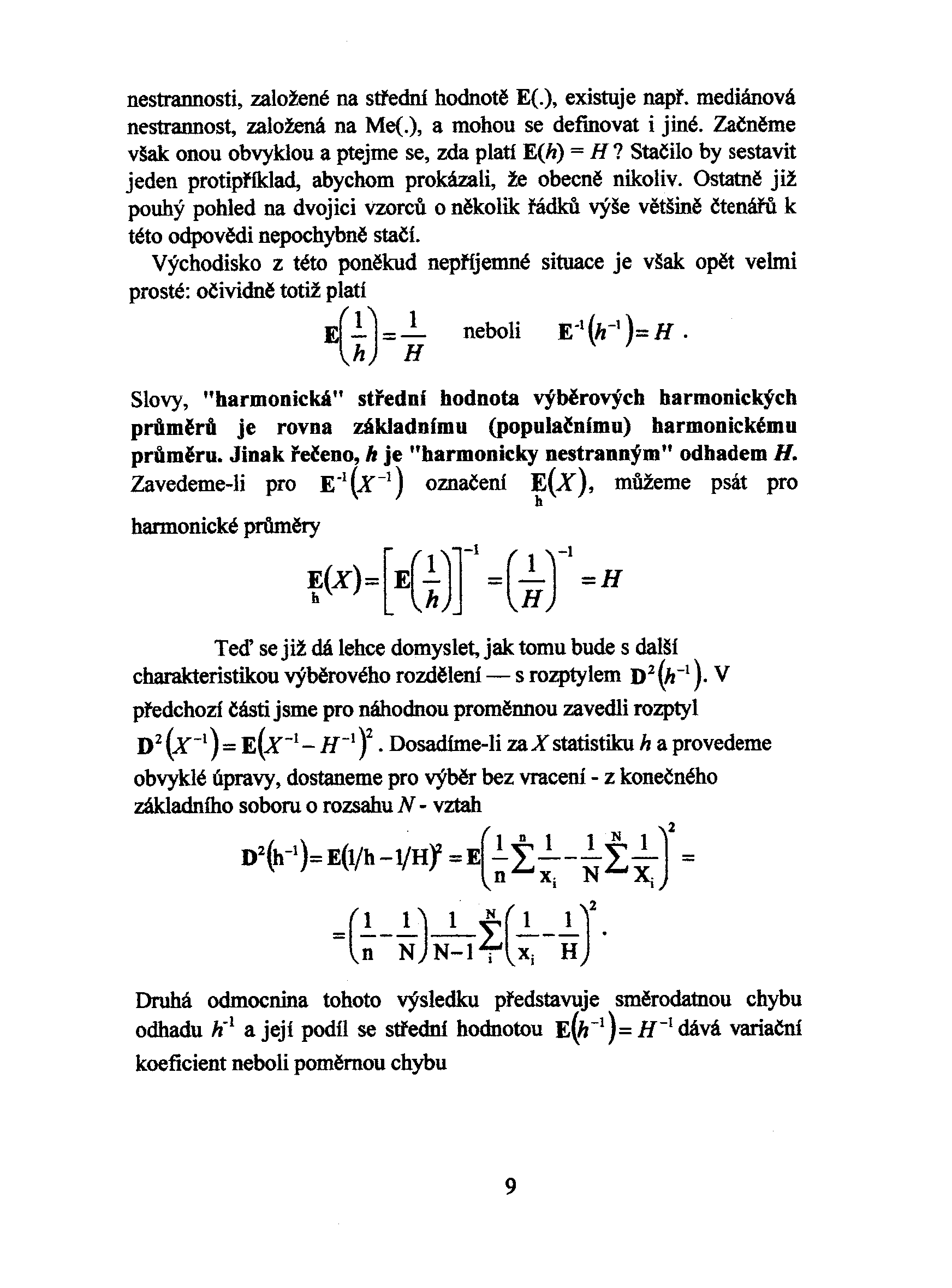 nestrannosti, založené na støední hodnotì E(.), existuje napø. mediánová nestrannost, založená na Me(.), a mohou se definovat i jiné. Zaènìme však onou obvyklou a ptejme se, zda platí E(h) = H?
