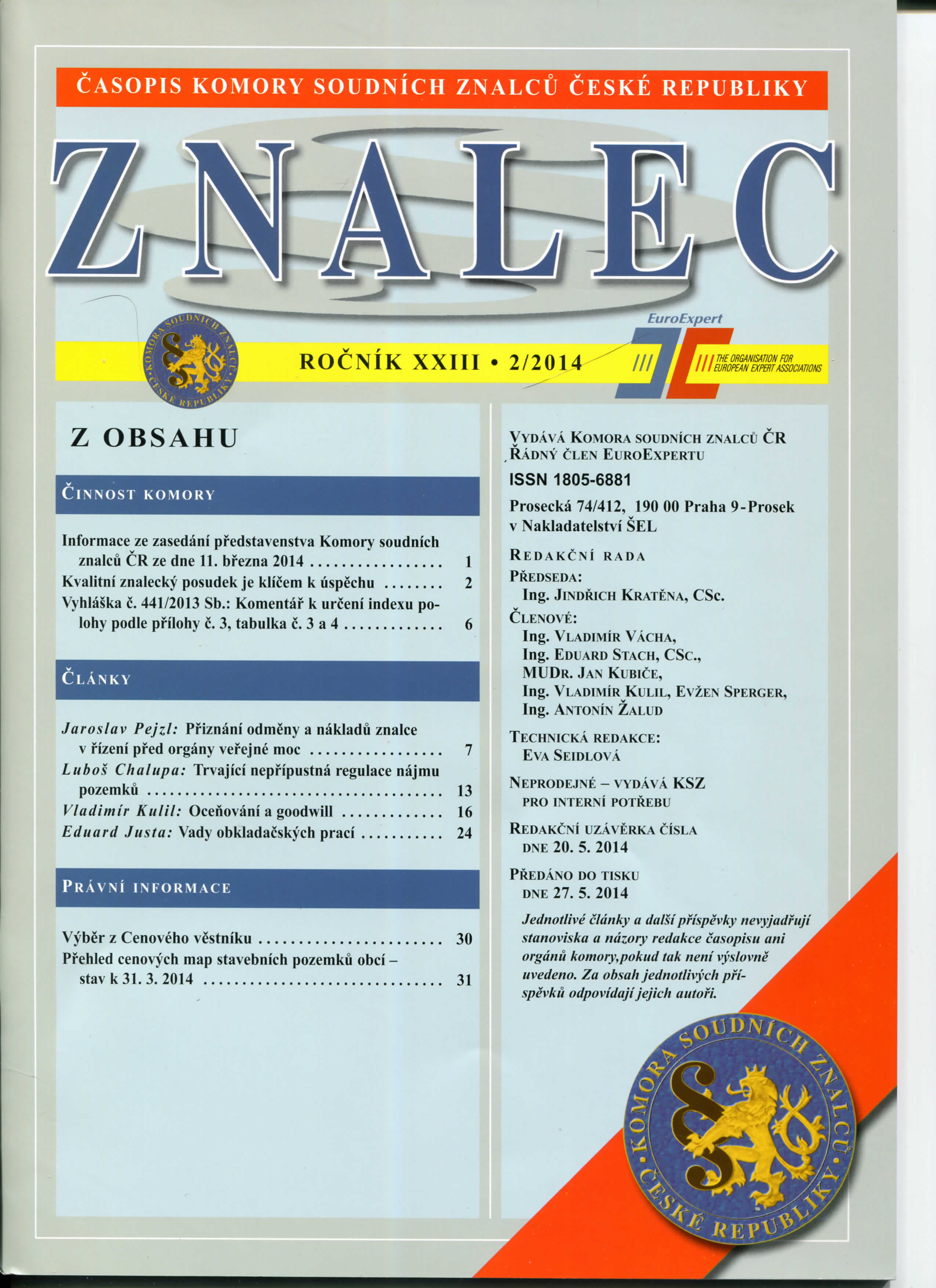 CASOPIS KOMORY SOUDNICH ZNALCU CESKE REPUBLIKY EuroExpert ROCNIK XXIII 2/2014 ^ lllttlllzo%%'szcm.s Z OBSAHU CiNNOST KOMORY Informace ze zasedani predstavenstva Komory soudnich znalcu CR ze dne 11.