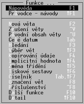 Užiteèné klávesové zkratky a symboly v nabídkách Klávesové zkratky F1 nápovìda Alt+F1 nabídka základních funkcí F10 nabídka dalších funkcí F2 nová vìta TAB vstup do èíselníku Ctrl+Y mazání vìty F3