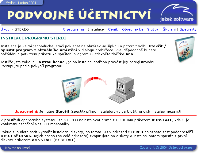 UPOZORNÌNÍ Pøed vlastní instalací programu STEREO doporuèujeme uložit rozdìlanou práci a ukonèit všechny bìžící programy.