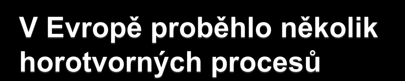 Kaledonské vrásnění probíhalo na začátku prvohor Variské vrásnění (na území Česka označované jako hercynské) probíhalo ke