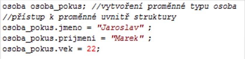 příkladu: Po vytvoření struktury můžeme přistupovat na její proměnné K proměnným