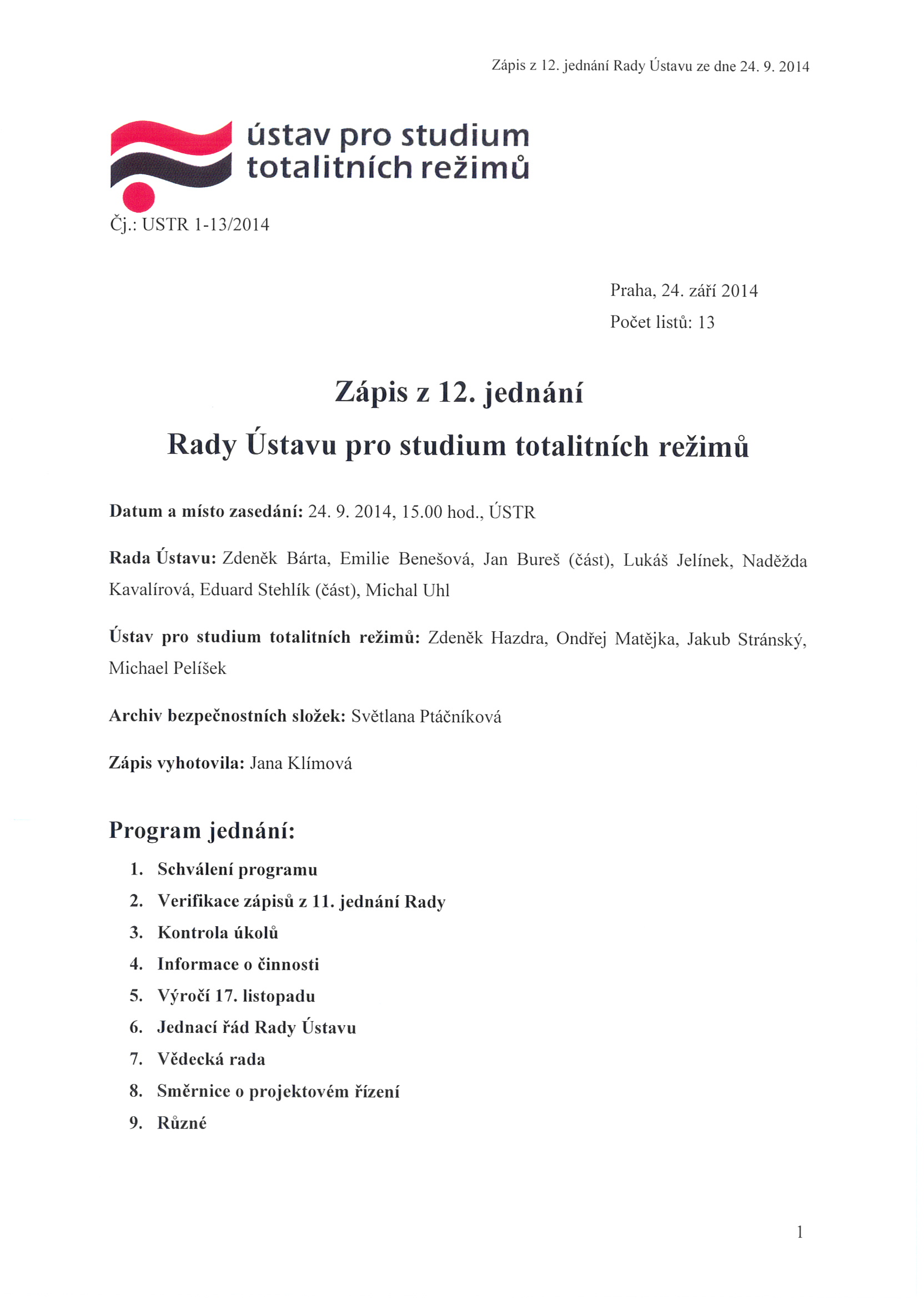 Zápis z 12. j ednáni Rady Ústavu ze dne 24. 9. 20 14 ~ Čj. : USTR 1-1 3/201 4 ústav pro studium totalitních režimů Praha, 24. z á ř í 20 14 P o č e t li s t ů: 13 Zápis Z 12.