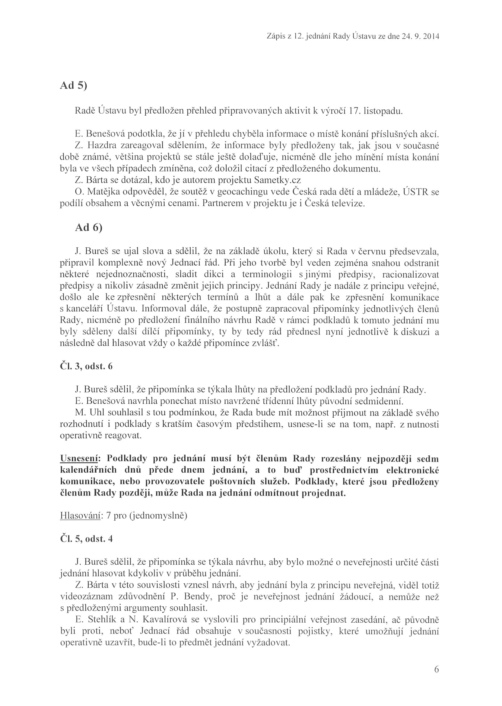 Zápis z 12.jednání Rady Ů s ta v li ze dne 24. 9. 20 14 A d 5) Radě Ústavu byl před lo žen přeh led p řipravovaných aktivit k výro č í 17. listo padu. E. Bene šová podotkla.