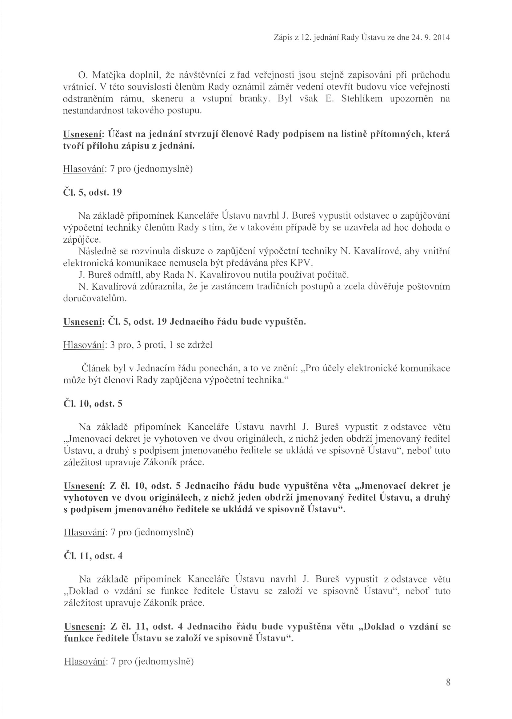 Zápis z 12. jednání Rady Ústav u ze dne 24. 9. 20 14 O. Mat ějka dop lnil. že n á v št ěvn í ci z řad veřejn o s t i j sou s tej ně zapisováni p ři p r ů c hodu vrátnicí.