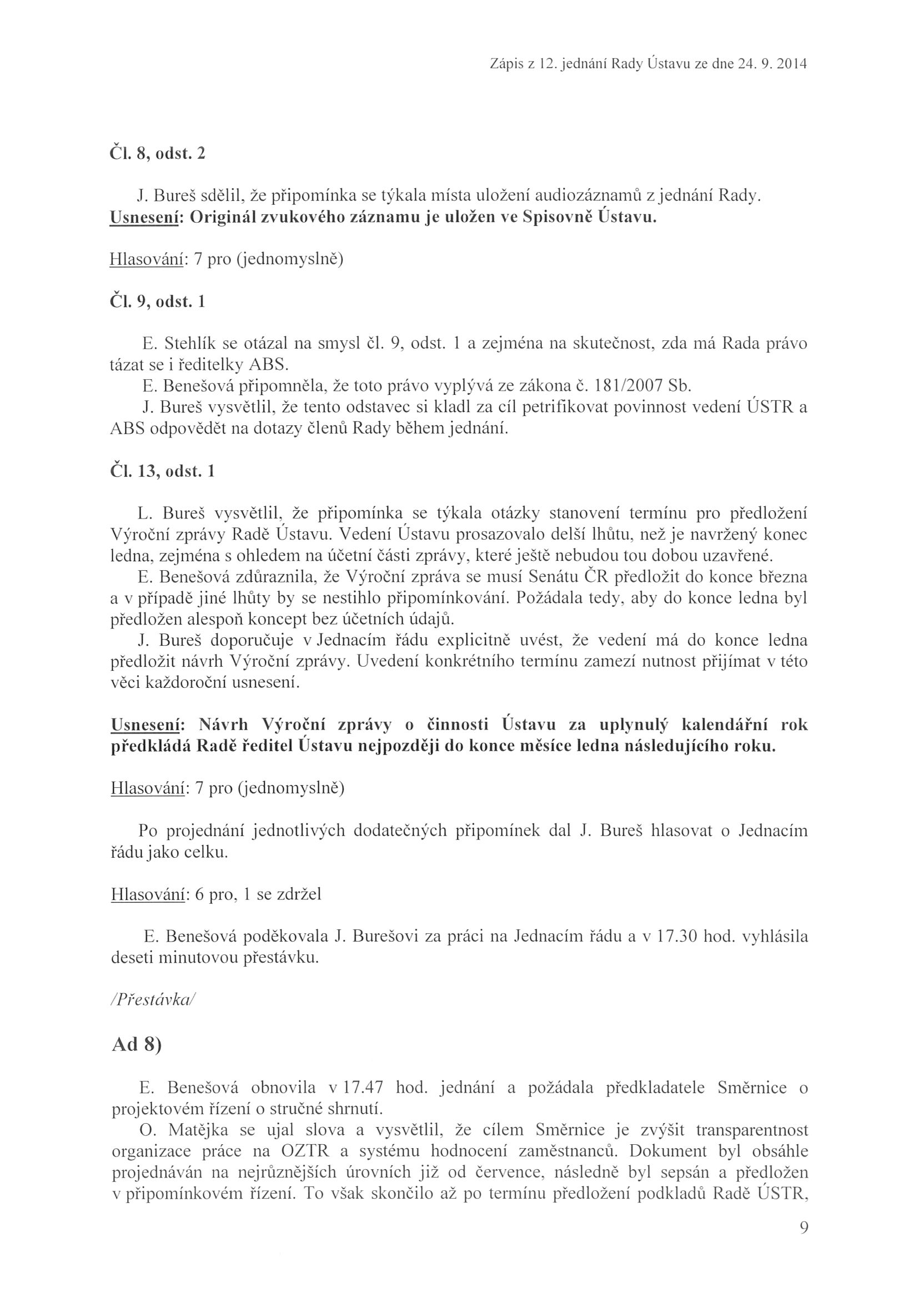 Zápis z 12. jednání Rad y Ústavu ze dne 24. 9. 20 14 Č l. 8, odst. 2 J. Bureš s d ě l i l, že přip om í n k a se týkala místa uložení a u d i o z á z n a m ů z jednání Rady.