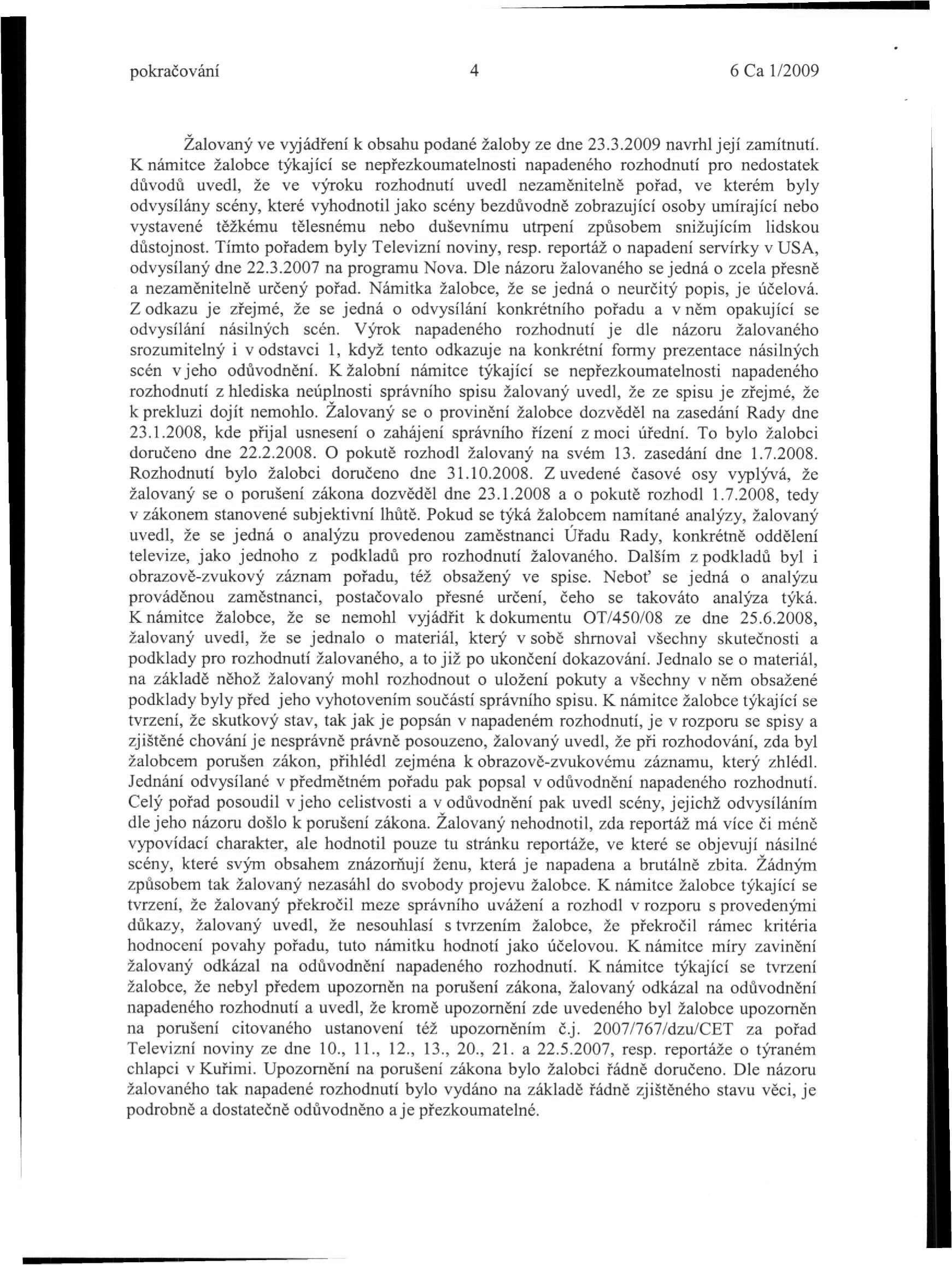 pokračování 4 6 Ca 1/2009 Žalovaný ve vyjádření k obsahu podané žaloby ze dne 23.3.2009 navrhl její zamítnutí.