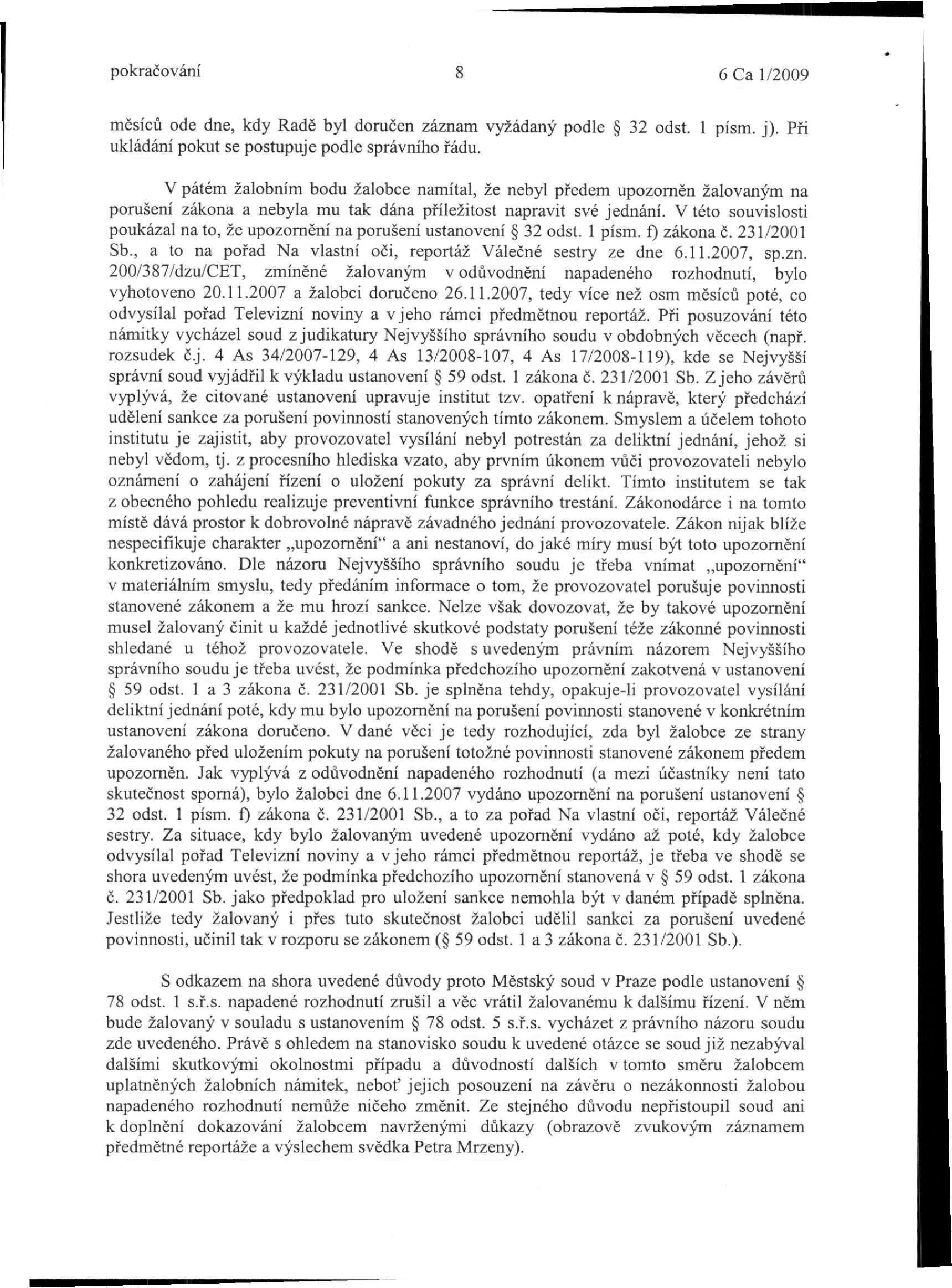 pokračování 8 6 Ca 1/2009 měsíců ode dne, kdy Radě byl doručen záznam vyžádaný podle 32 odst. 1 písm. j). Při ukládání pokut se postupuje podle správního řádu.