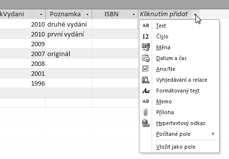 Práce s datovými typy 71 103 Přidání pole v zobrazení Datový list Chcete-li vložit další pole v zobrazení Datového listu, pak v tomto zobrazení klepněte do záhlaví posledního sloupce, kde je napsáno