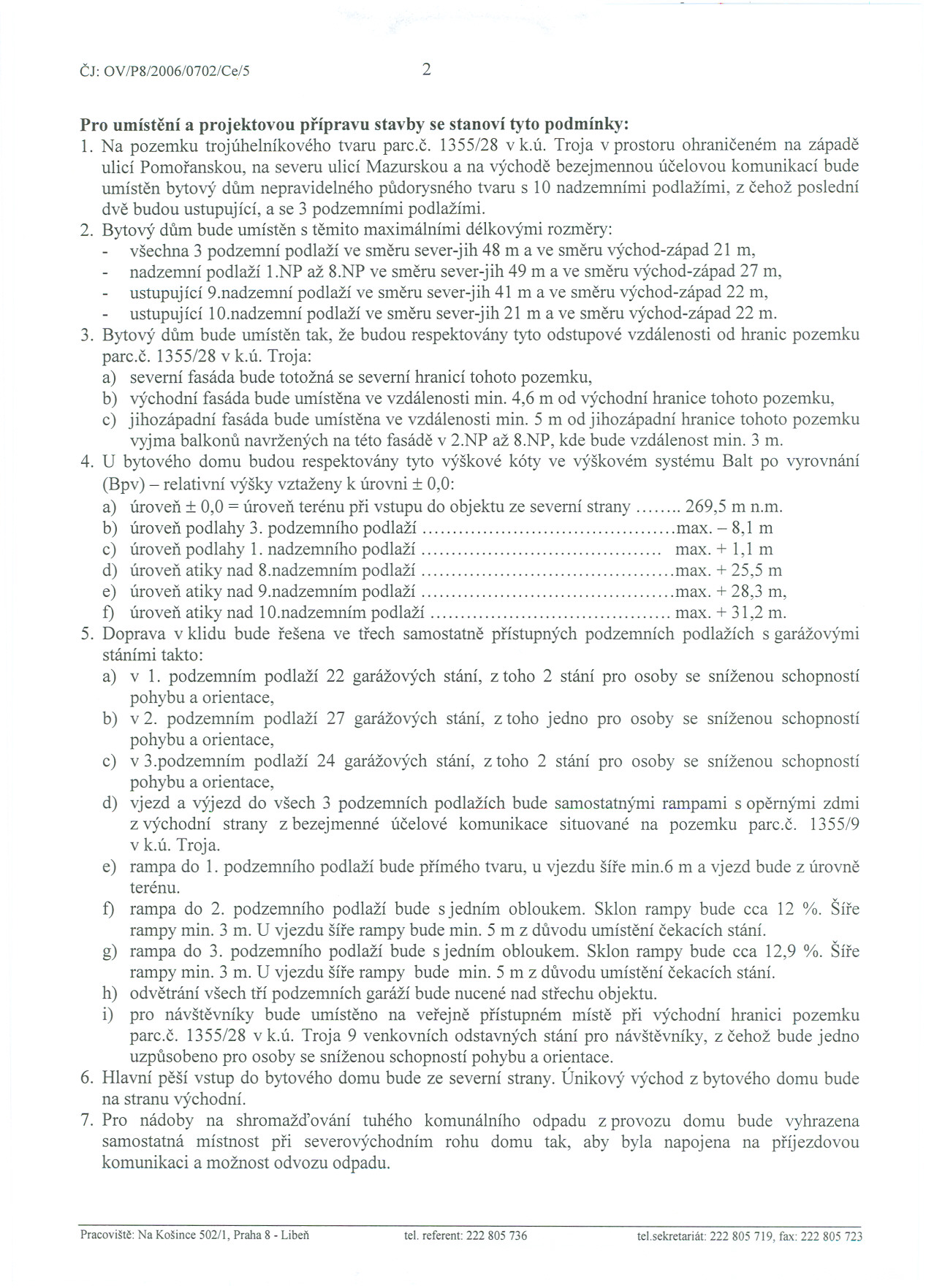 CJ: OV/P8/2006/0702/Ce/5 2 Pro umístení a projektovou prípravu stavby se stanoví tyto podmínky: 1. Na pozemku trojúh