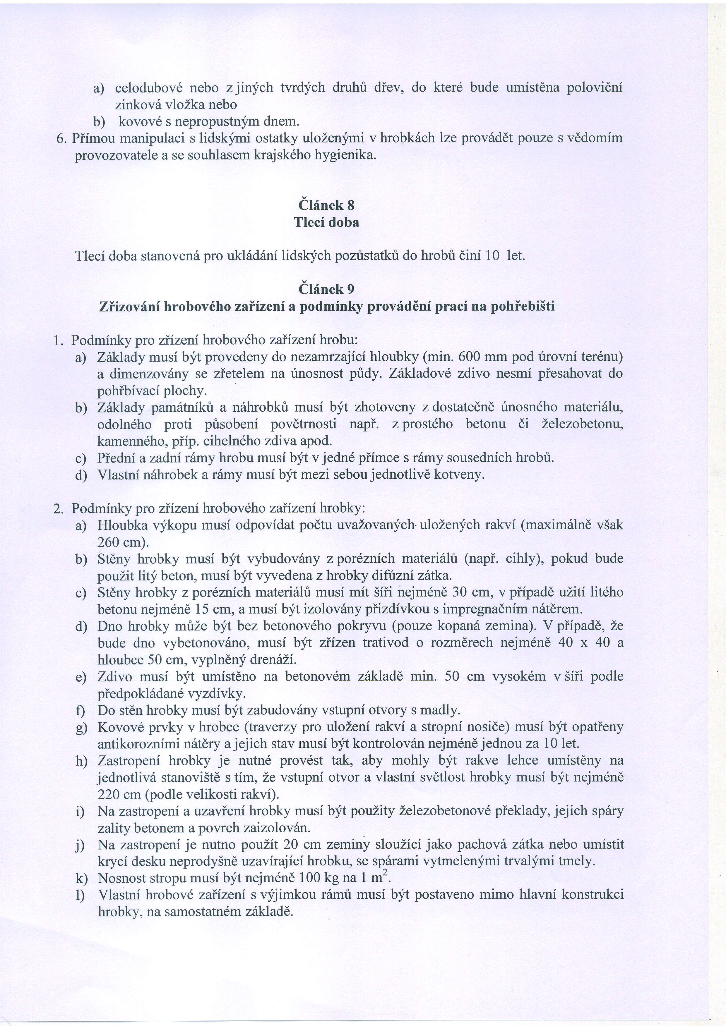 a) celodubov6 nebo zjinych tvrd;fch druhri diev, do kter6 bude umistdna polovidni zinkovh vlozka nebo b) kovov6 s nepropustnfm dnem. 6.