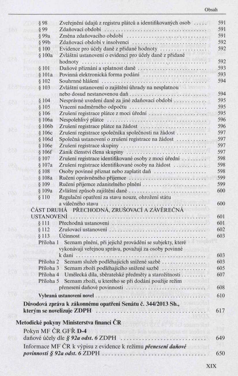 98 Zveřejnění údajů z registru plátců a identifikovaných osob... 591 99 Zdaňovací období... 591 99a Z m ěna zdaňovacího období... 591 99b Zdaňovací období v insolvenci.