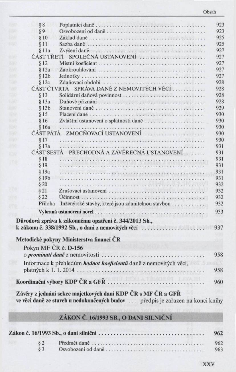 8 Poplatníci d a n ě... 923 9 Osvobození od d a n ě... 923 10 Z áklad d a n ě... 925 11 Sazba d a n ě... 925 1 la Zvýšení daně... 927 Č A ST T Ř E T Í SPO LEČ N Á U STA NOVEN Í.