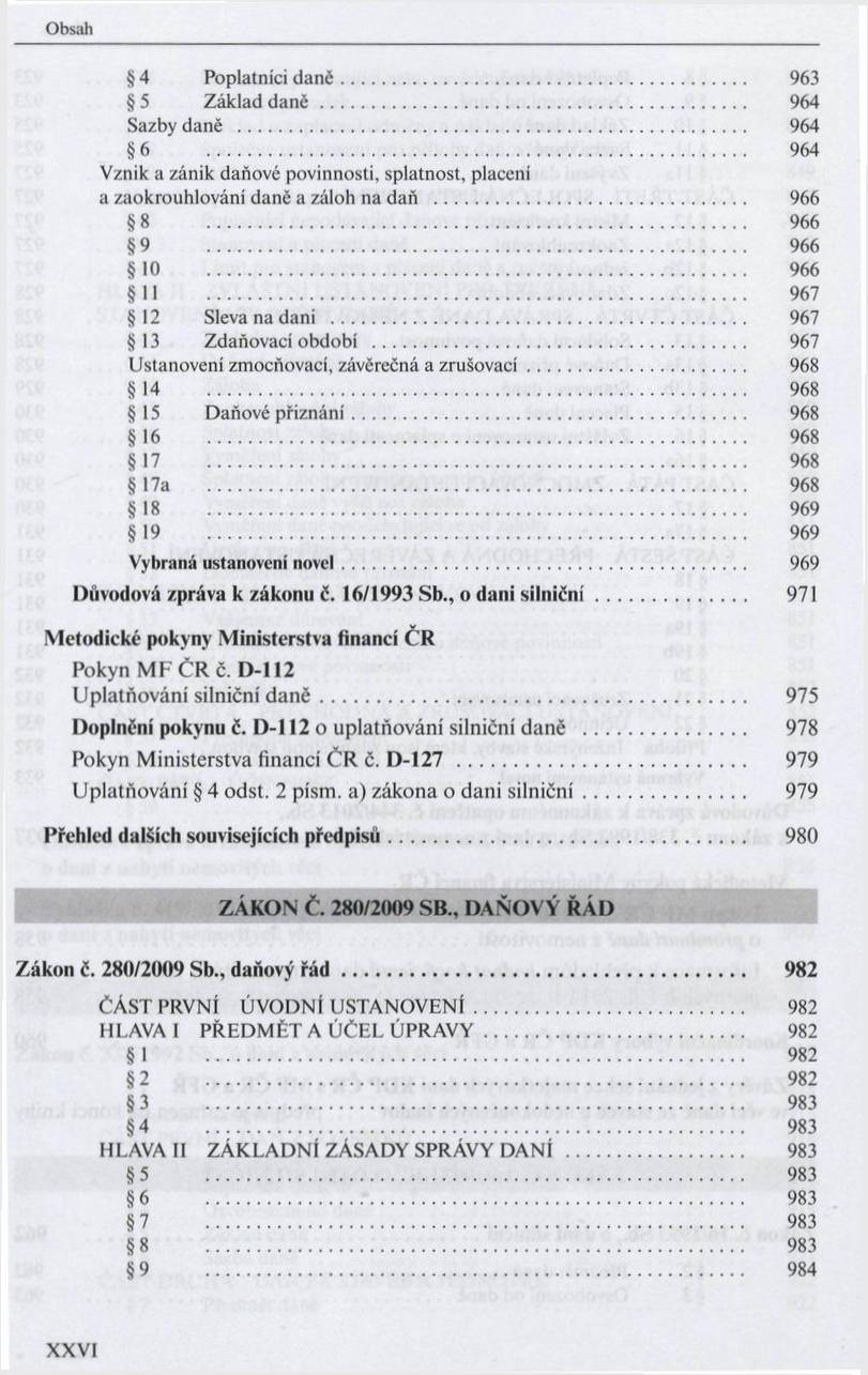 4 Poplatníci d a n č... 963 5 Z áklad d a n ě... 964 Sazby daně... 964 6 964 Vznik a zánik daňově povinnosti, splatnost, placení a zaokrouhlování danč a záloh na daň.