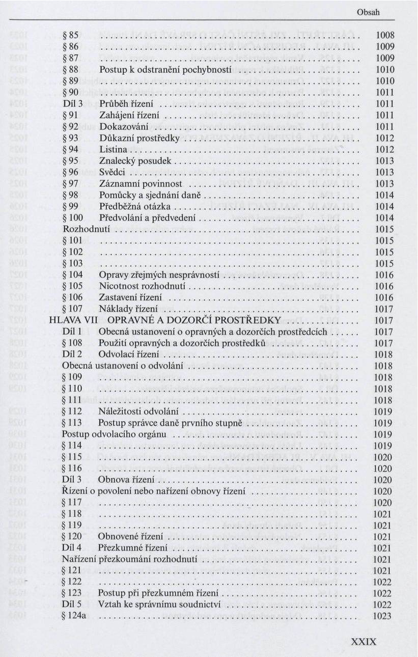 85 1008 86 1009 87 1009 88 Postup к odstranění pochybností... 1010 89 1010 90 1011 Díl 3 Průběh řízení... 1011 91 Zahájení ř íz e n í... 1011 92 D okazování... 1011 93 D ůkazní p ro s tře d k y.