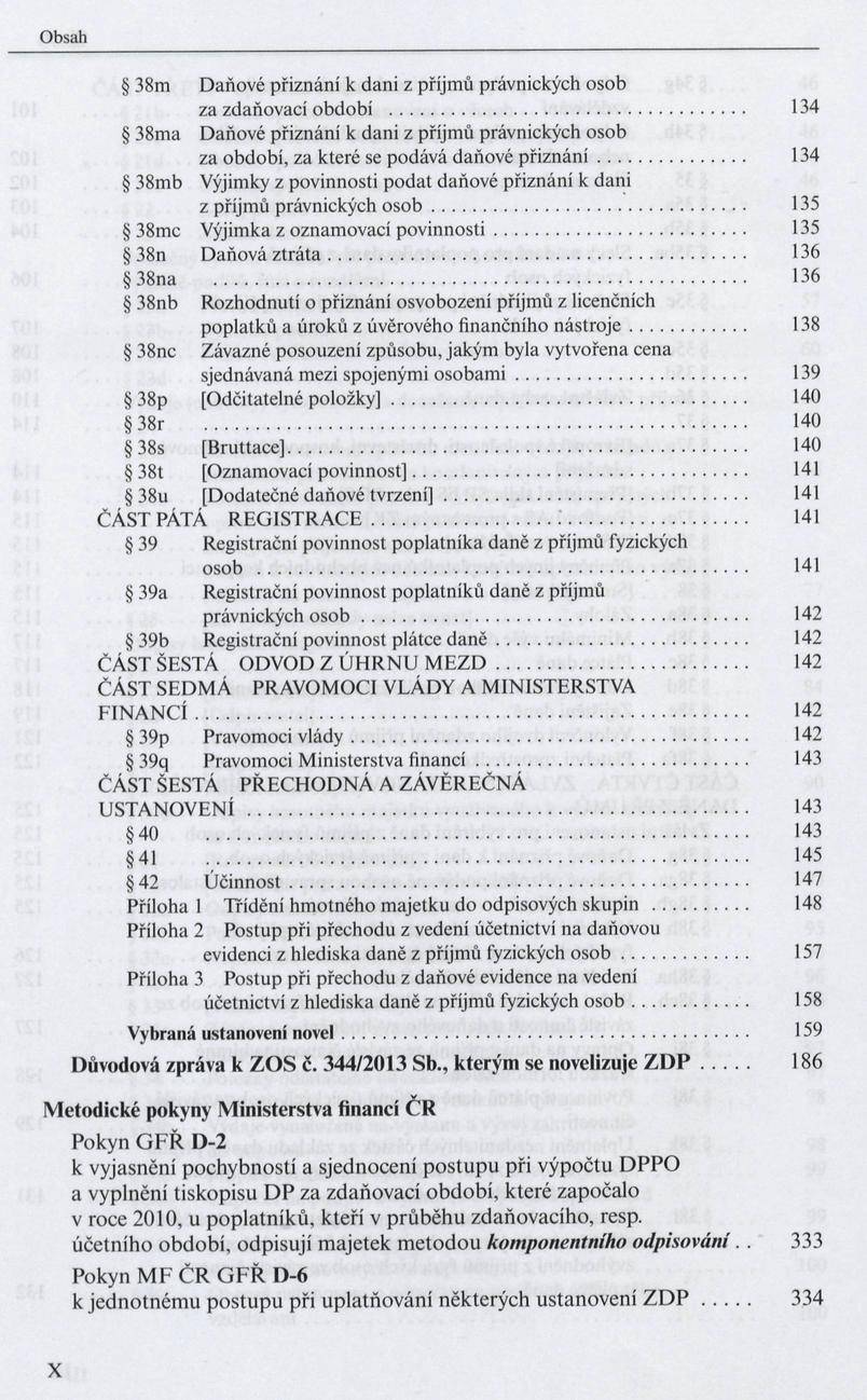 38m D aňové přiznáni к dani z příjmů právnických osob za zdaňovací období... 134 38ma D aňové přiznáni к dani z příjmů právnických osob za období, za které se podává daňové p řiz n á n í.