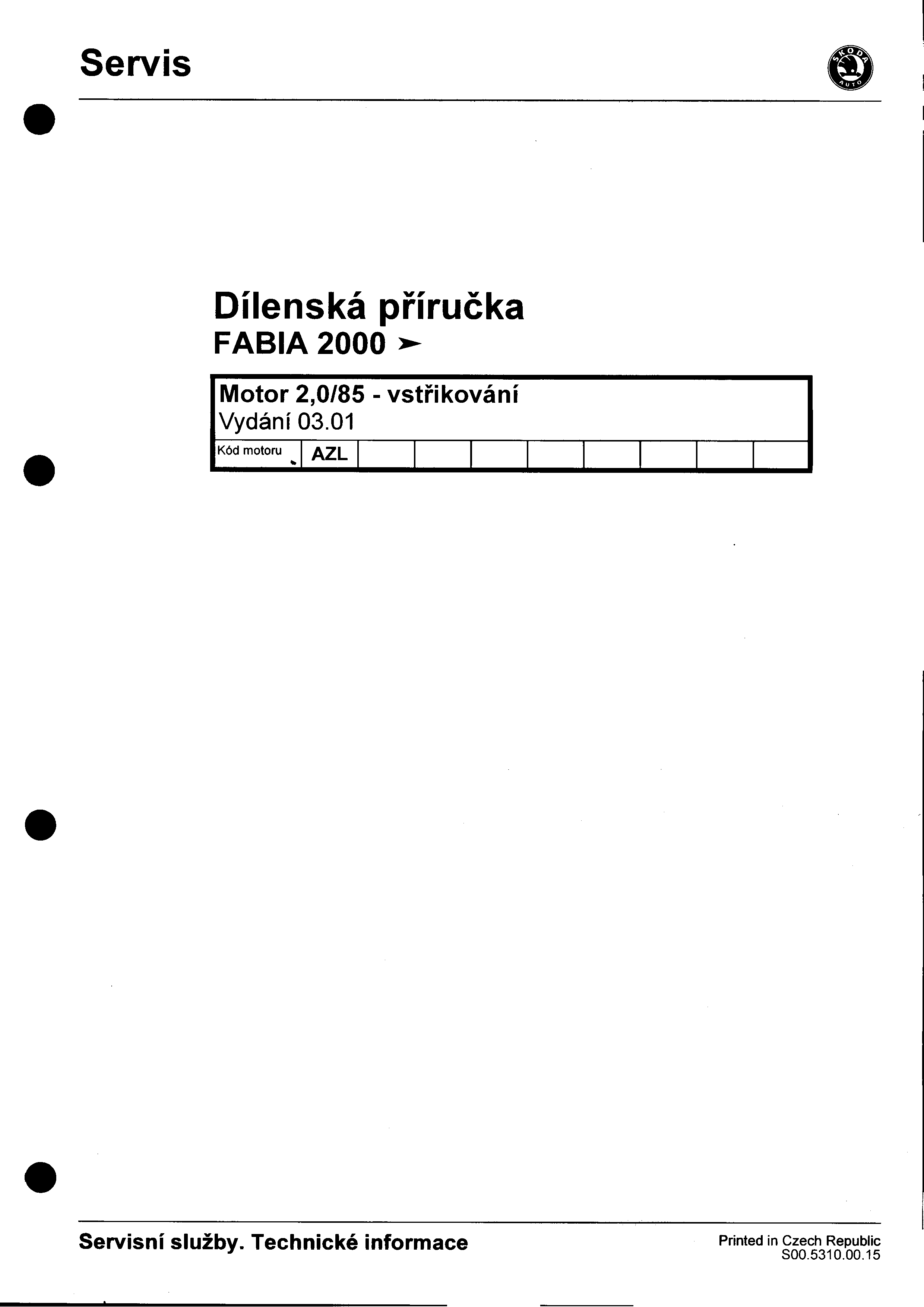 I Servis 8 I I Dílenská F ABIA 2000 pøíruèka ~ Motor 2,0/85 -vstøikování Vydání 0301