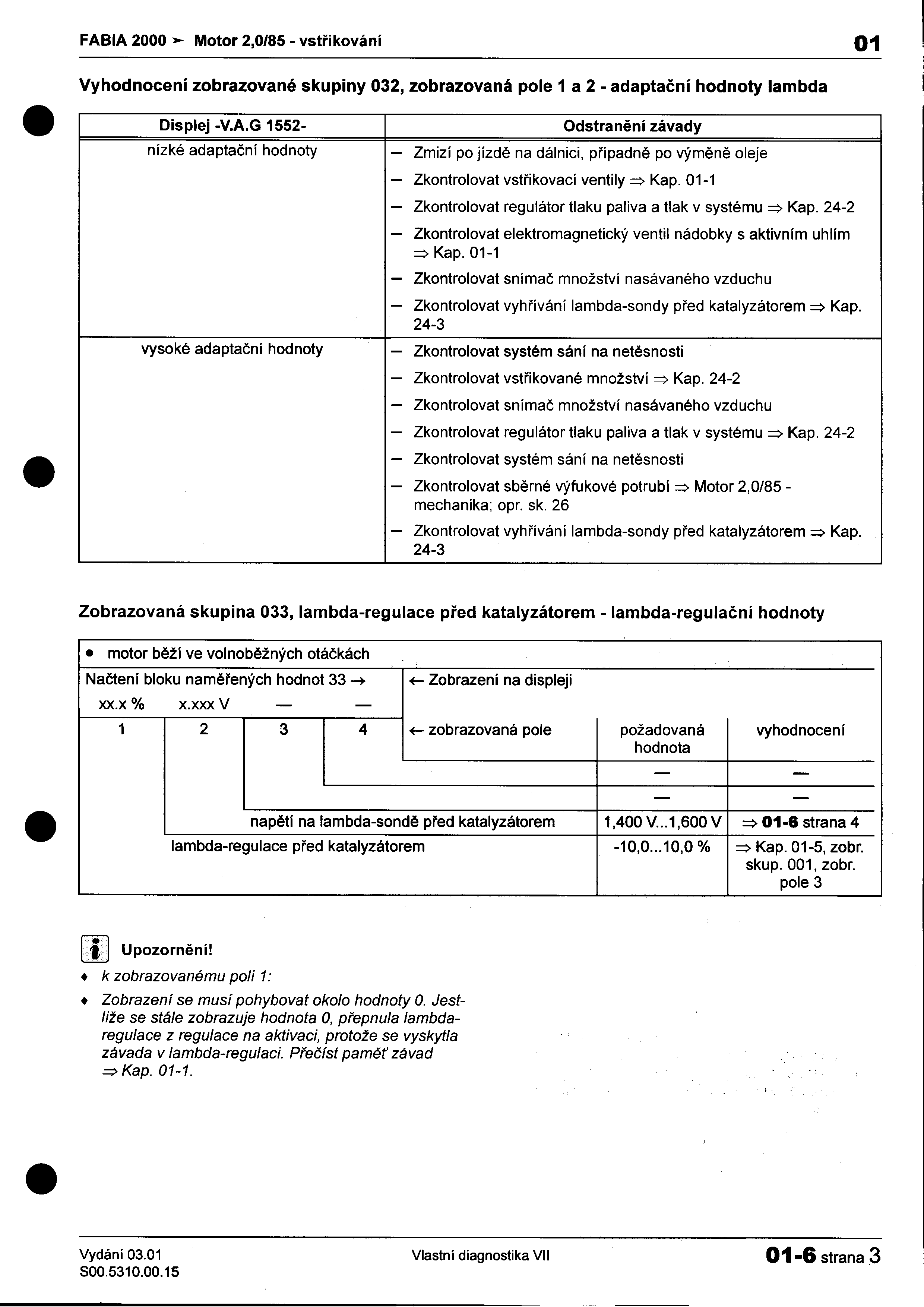 FABIA 2000 >- Motor 2,0/85 -vstøikování 01 I Vyhodnocení zobrazované skupiny 032, zobrazovaná pole 1 a 2 -adaptaèní hodnoty lambda I!