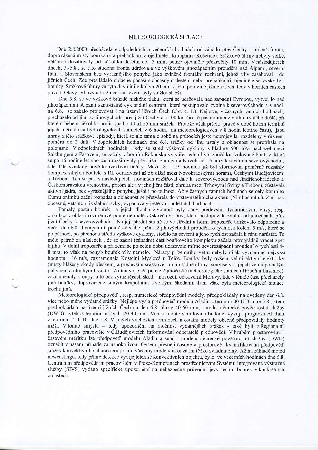 MTOROLOGCKA STUAC Dn 2.8.2000 prechazela v dplednich a vet mich hdindch d zdpadu ples eecby studena frnta, dprvaena misty buikami a piehankami a jedin le ikrupami(ksetice).