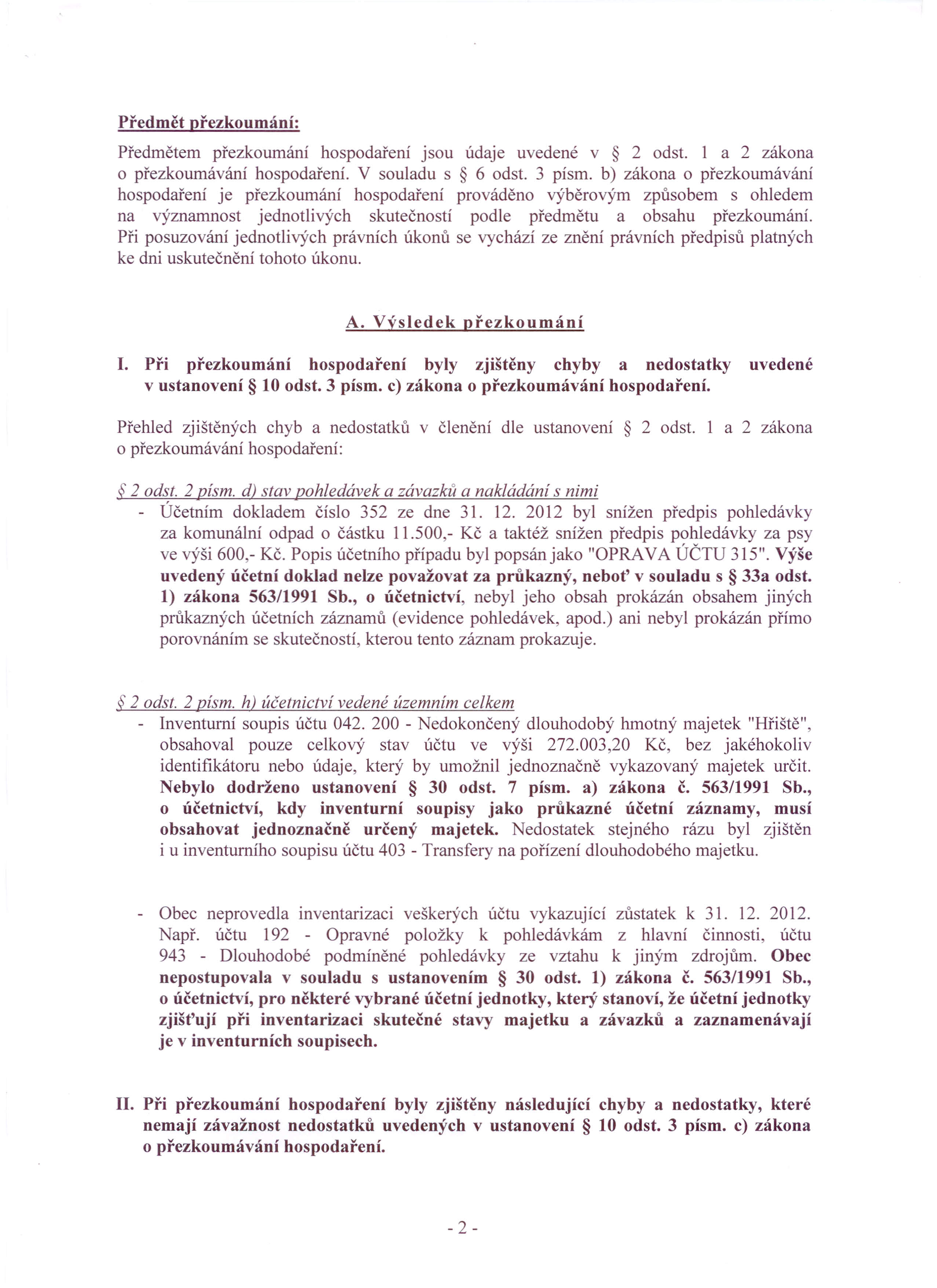 Predmet prezkoumani: Predmetem prezkoumani hospodareni jsou udaje uvedene v 2 odst. 1 a 2 zakona o prezkoumavani hospodareni, V souladu s 6 odst.