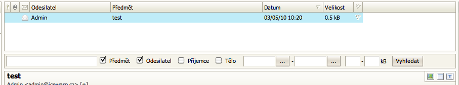 Panel vyhledávání Pole Pole vyhledávání Předmět, Odesilatel, Příjemce, Tělo Datum začátku a konce Minimální a maximální velikost Vyhledat Do tohoto pole vložte slovo, které si přejete vyhledat