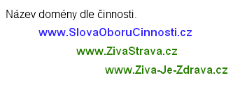 Může se stát, že nebudete mít žádnou z uvedených kombinací pro vaše jméno volnou. Můžete tedy zkusit modifikaci jména a jiného slova, tak aby vám byl název sympatický. Například já bych volil: www.