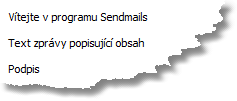 12 SendMails přinést označení jako SPAM. Tvořit HTML zprávy můžete buď v propracovaném editoru zpráv nebo zápisem standardního HTML kódu. ukázka HTML zprávy 2.2.2 Prostý text Jde o zprávy obsahující pouze obyčejný text a nic jiného.