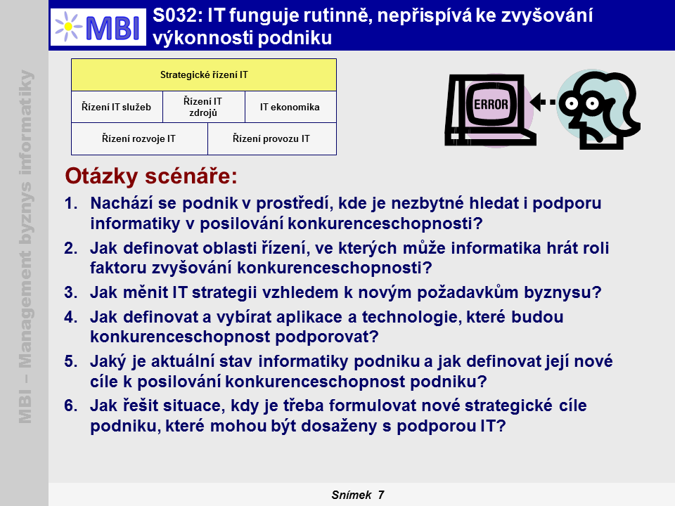 MBI portál pro podporu řízení podnikové informatiky Scénáře: Scénáře definují různé situace, problémy, otázky v řízení informatiky, resp.