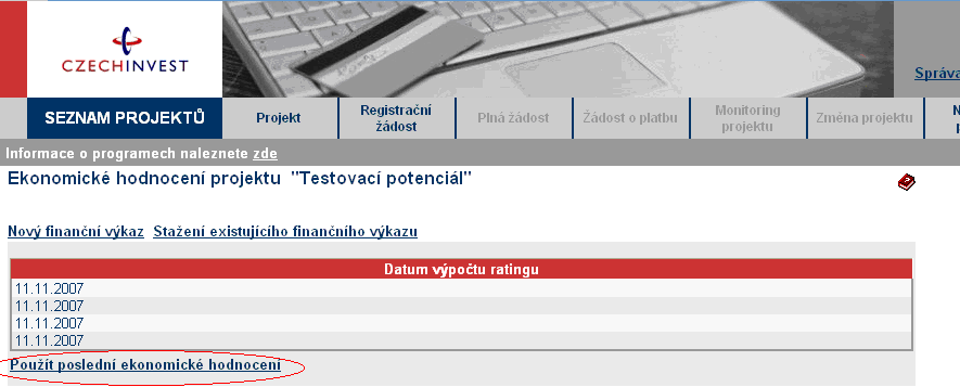 1.1.2 Použití stávajícího ratingu Pokud má žadatel již vypočtený rating (netýká se ratingu vypočteného na základě FV předloženého za mateřskou společnost nebo garanta v jiném projektu), může ho