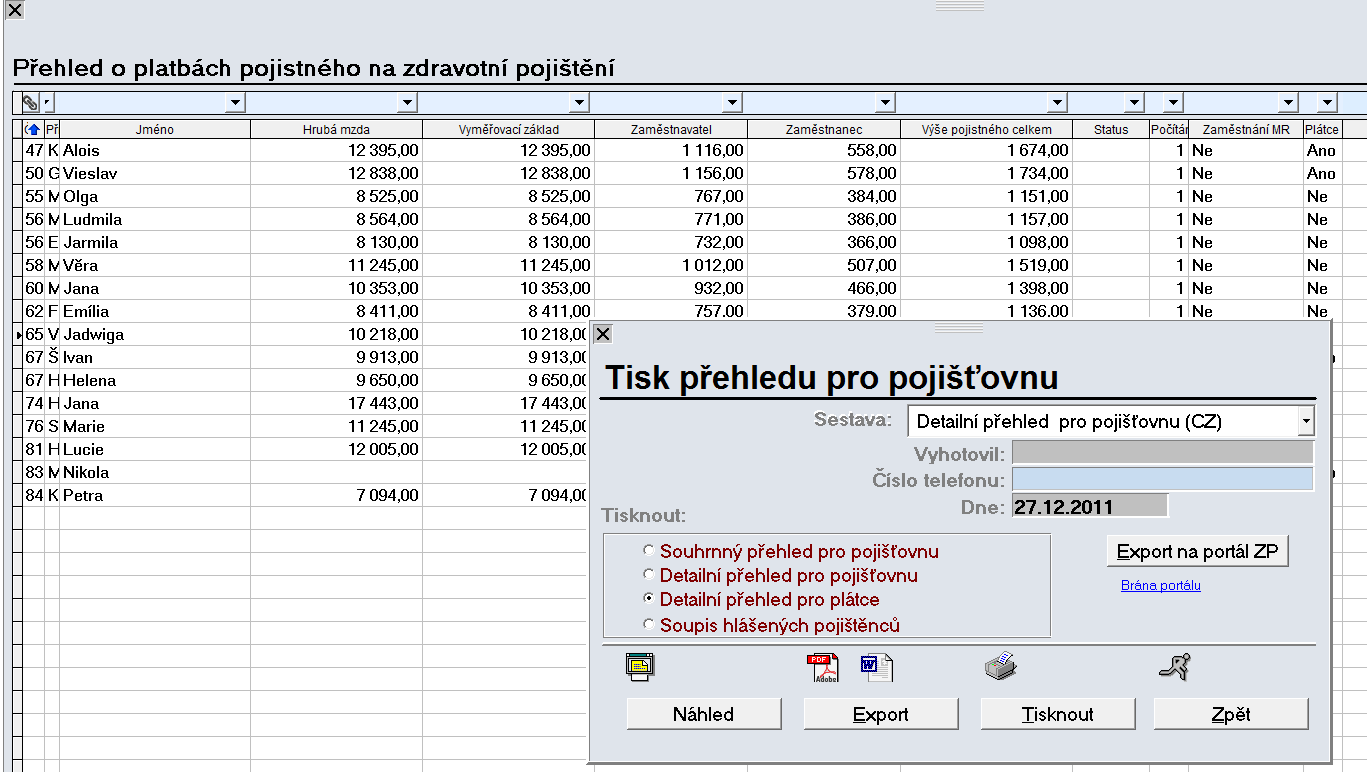 5-26 MZDY A PERSONALISTIKA 3. Přehled pro zdravotní pojišťovny Nabízí souhrnný přehled pro ZP a podrobné přehledy pro účetní jednotku.