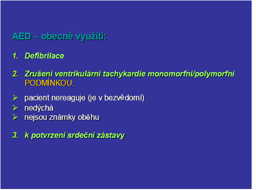 Všichni zdravotníci, kteří jsou povinni provádět KPR, mají být vycvičení, vybaveni a autorizováni k provádění defibrilace Osoby vycvičené k pouţívání AED musí zároveň ovládat základní neodkladnou