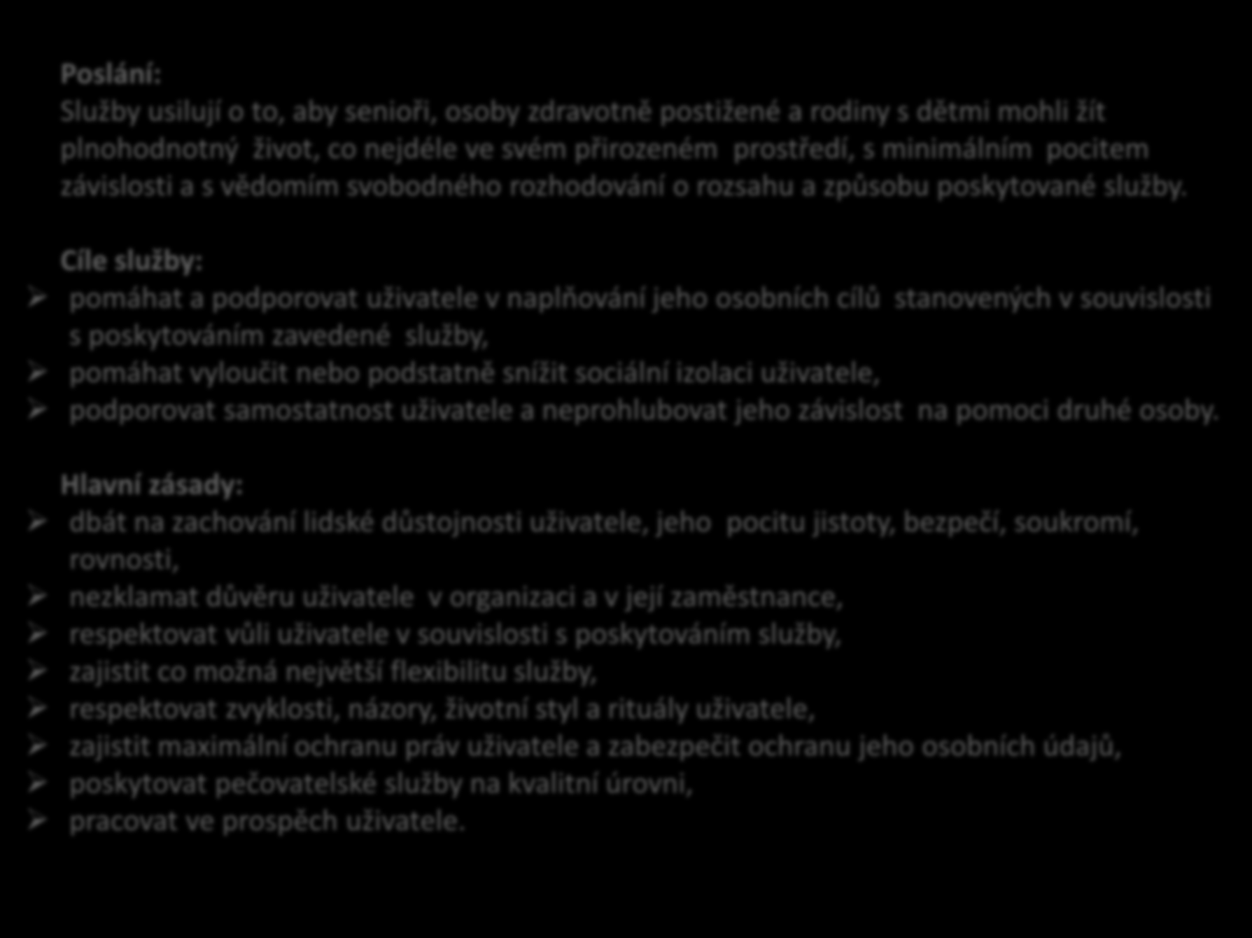 Poslání: Služby usilují o to, aby senioři, osoby zdravotně postižené a rodiny s dětmi mohli žít plnohodnotný život, co nejdéle ve svém přirozeném prostředí, s minimálním pocitem závislosti a s