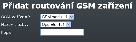 Hlasové služby 3.6 GSM Klepnutím na volbu GSM v levém menu se zobrazí seznam routovacích pravidel GSM (viz Obr. 3.63). Obr. 3.63 GSM routování - GSM Klepnutím na volbu Přidat routování GSM zařízení se v prohlížeči objeví formulář pro přidání routovacího pravidla (viz Obr.