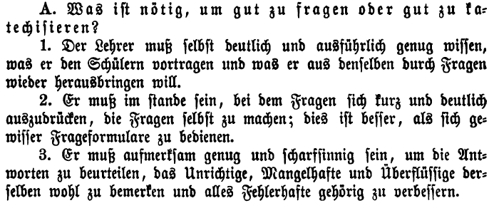 73 A. Co je nutné ke správnému dotazování nebo katechizování? 1. Učitel musí jasně a podrobně vědět, co chce žákům přednášet a co chce z toho prostřednictvím otázek naučit. 2.