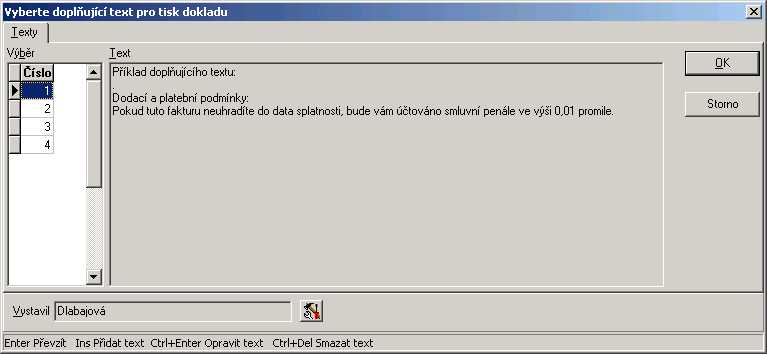 131 Doplňující text Zobrazí se tabulka pro výběr doplňujícího textu. V této tabulce je seznam doplňkových textů pro faktury, předfaktury a objednávky.