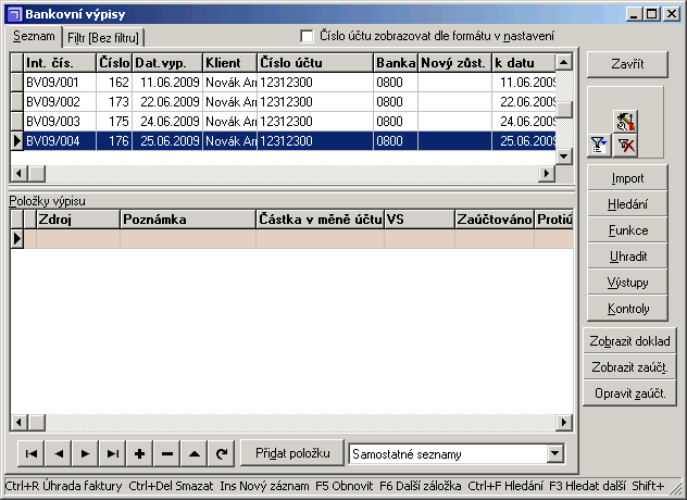 361 c) Úhrada předfaktury zpět 12 Obdrželi jsme výpis z banky BV09/004, nyní musíte o této úhradě účtovat. Klikněte na tlačítko Bankovní výpisy a dostanete se do seznamu bankovních výpisů.