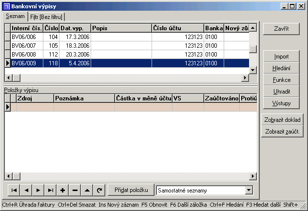 74 d) Úhrada vydané faktury zpět 12 Obdrželi jste výpis z banky BV06/009, nyní musíte o této úhradě účtovat. Klikněte na tlačítko Bankovní výpisy a dostanete se do jejich seznamu.