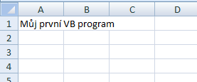 Obrázek 2 Obrázek 3 Je třeba něco dlouze vysvětlovat? Kód Cells(1, 1) = "Můj první VB program" znamená, že buňka v řádku jedna a sloupci jedna bude obsahovat textový řetězec Můj první VB program.