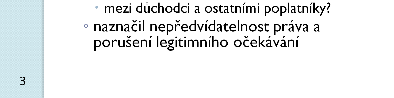 1. ( ) je založena nerovnost mezi poplatníky, kteří jsou ve zdaňovacím období poživateli starobního důchodu, jež se projevuje v tom, že ti, co mají toto postavení k 1.