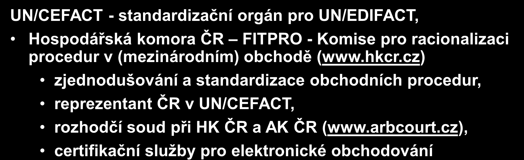 .. UN/CEFACT - standardizační orgán pro UN/EDIFACT, Hospodářská komora ČR FITPRO - Komise pro racionalizaci procedur v (mezinárodním) obchodě (www.