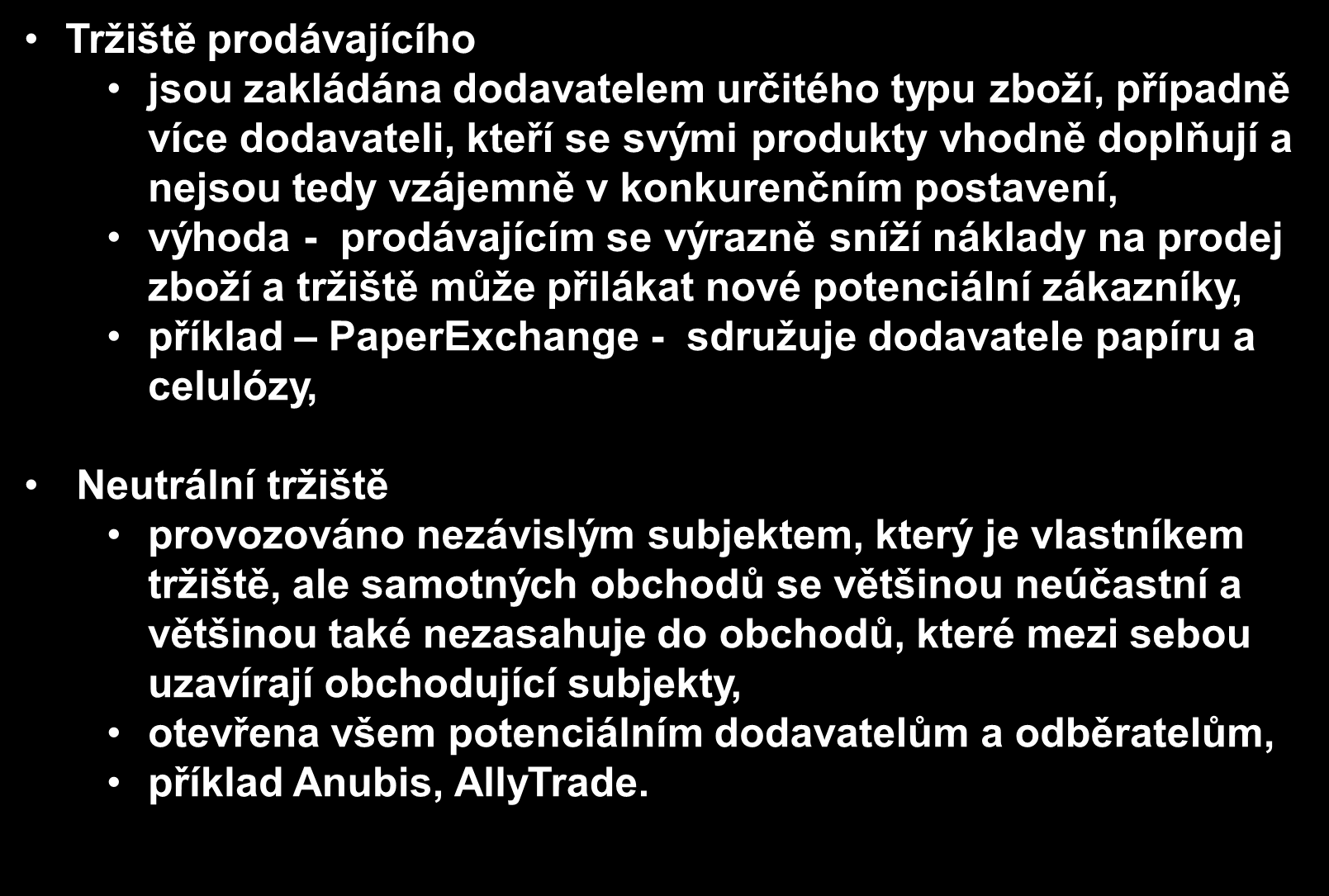 Kategorie tržišť podle dominantního subjektu Trţiště prodávajícího jsou zakládána dodavatelem určitého typu zboţí, případně více dodavateli, kteří se svými produkty vhodně doplňují a nejsou tedy