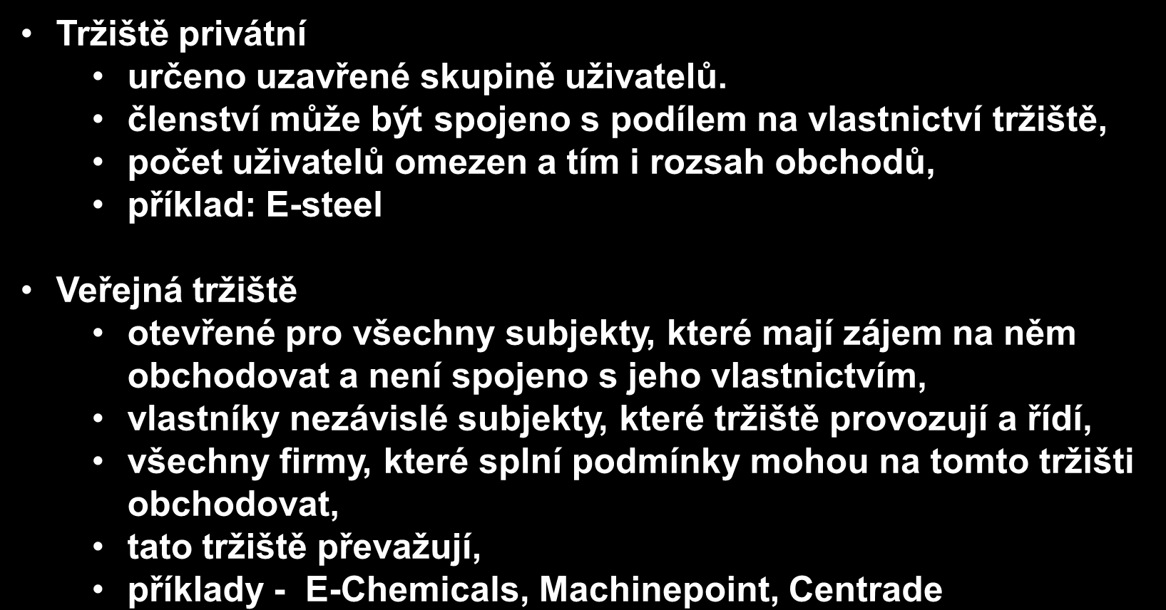 Kategorie tržišť podle typu členství Trţiště privátní určeno uzavřené skupině uţivatelů.