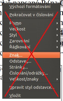 Při řádném používání stylů se nesmí používat ruční formátování textu, tzn. nepoužívat místní menu dostupné po kliknutí pravým tlačítkem myši do upravovaného textu (viz škrtnuté položky na Obr.