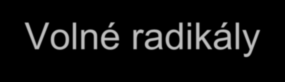 Volné radikály nestabilní částice jeden nebo více nepárových elektronů