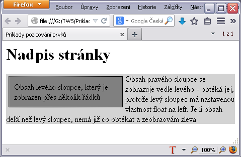 Příklad obtékání blokového prvku HTML obsah stránky <h1>nadpis stránky</h1> <div class="obsah"> <div class="levy"> Obsah levého sloupce, který je zobrazen přes několik řádků </div> <div